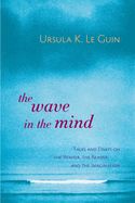 Portada de The Wave in the Mind: Talks and Essays on the Writer, the Reader, and the Imagination