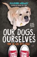 Portada de Our Dogs, Ourselves -- Young Readers Edition: How We Live with Dogs