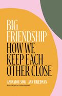 Portada de Big Friendship: How We Keep Each Other Close