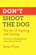 Portada de Don't Shoot the Dog: The Art of Teaching and Training