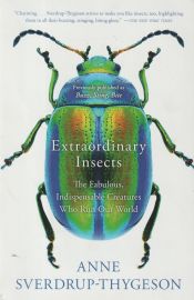 Portada de Extraordinary Insects: The Fabulous, Indispensable Creatures Who Run Our World