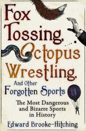 Portada de Fox Tossing, Octopus Wrestling and Other Forgotten Sports
