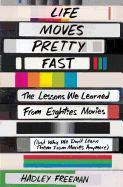 Portada de Life Moves Pretty Fast: The Lessons We Learned from Eighties Movies (and Why We Don't Learn Them from Movies Anymore)