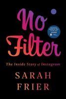 No Filter The Inside Story Of Instagram Sarah Frier
