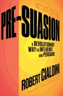 Portada de Pre-Suasion: A Revolutionary Way to Influence and Persuade