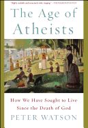 Portada de The Age of Atheists: How We Have Sought to Live Since the Death of God