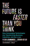 Portada de The Future Is Faster Than You Think: How Converging Technologies Are Transforming Business, Industries, and Our Lives