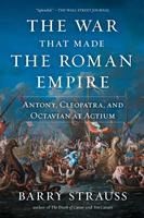 Portada de The War That Made the Roman Empire: Antony, Cleopatra, and Octavian at Actium