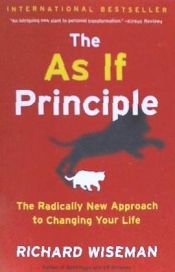 Portada de The as If Principle: The Radically New Approach to Changing Your Life