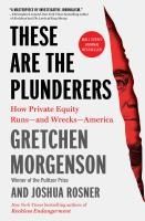 Portada de These Are the Plunderers: How Private Equity Runs--And Wrecks--America