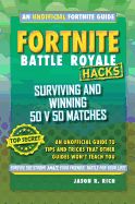 Portada de Fortnite Battle Royale Hacks: Surviving and Winning 50 V 50 Matches: An Unofficial Guide to Tips and Tricks That Other Guides Won't Teach You