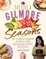 Portada de Eat Like a Gilmore: Seasons: An Unofficial Cookbook for Fans of the Gilmore Girls Revival