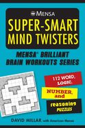 Portada de Mensa(r) Super-Smart Mind Twisters: 112 Word, Logic, Number, and Reasoning Puzzles