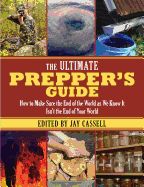 Portada de The Ultimate Prepper's Guide: How to Make Sure the End of the World as We Know It Isn't the End of Your World