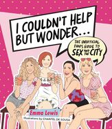 Portada de I Couldn't Help But Wonder...: The Unofficial Fan's Guide to Sex and the City