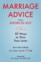 Portada de Marriage Advice from a Divorced Guy: 50 Ways to Woo your Lover / With Notes from his Ex-Wife
