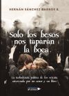 SOLO LOS BESOS NOS TAPAR&Aacute;N LA BOCA