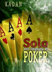 Portada de SOLO NOS IMPORTA EL POKER