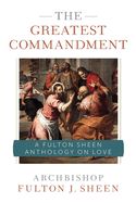 Portada de The Greatest Commandment: A Fulton Sheen Anthology on Love