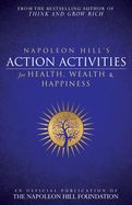 Portada de Napoleon Hill's Action Activities for Health, Wealth and Happiness: An Official Publication of the Napoleon Hill Foundation