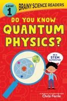 Portada de Brainy Science Readers: Do You Know Quantum Physics?: Level 1 Beginner Reader