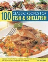 Portada de 100 Classic Recipes for Fish & Shellfish: Fabulous Ways to Prepare and Cook Fresh Seafood, Shown in More Than 300 Step-By-Step Mouthwatering Photograp