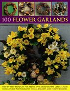 Portada de 100 Flower Garlands: Step-By-Step Projects for Fresh and Dried Floral Circles and Swags, in 800 Photographs