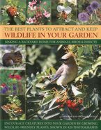 Portada de The Best Plants to Attract and Keep Wildlife in Your Garden: Making a Backyard Home for Animals, Birds & Insects, Encourage Creatures Into Your Garden