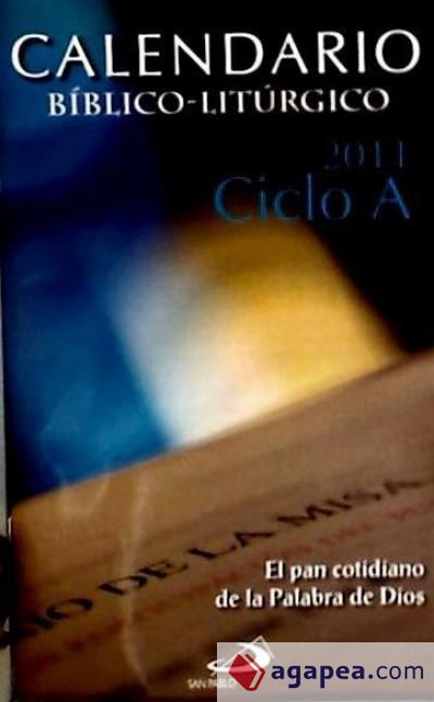 Calendario B&iacute;blico Lit&uacute;rgico 2011 Ciclo A (El pan cotidiano de la Palabra de Dios)