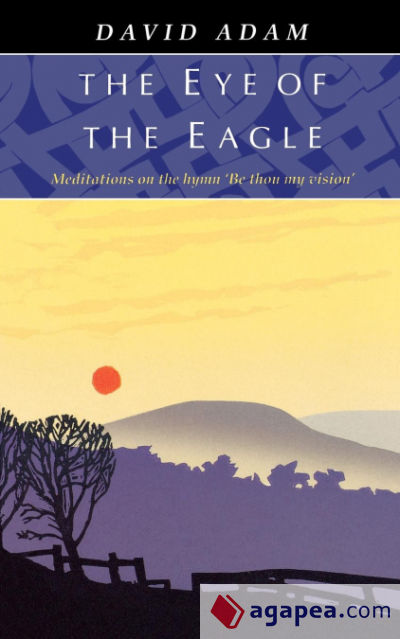 Eye of the Eagle, The - Meditations on the Hymn â€™Be Thou My Visionâ€™