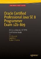 Portada de Oracle Certified Professional Java SE 8 Programmer Exam 1Z0-809: A Comprehensive OCPJP 8 Certification Guide