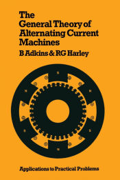 Portada de The General Theory of Alternating Current Machines: Application to Practical Problems