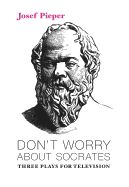 Portada de Don't Worry about Socrates: Three Plays for Television