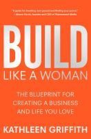 Portada de Build Like a Woman: The Blueprint for Creating a Business and Life You Love