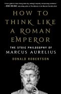 Portada de How to Think Like a Roman Emperor: The Stoic Philosophy of Marcus Aurelius