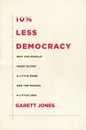 Portada de 10% Less Democracy: Why You Should Trust Elites a Little More and the Masses a Little Less