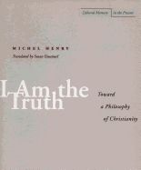 Portada de I Am the Truth: Toward a Philosophy of Christianity