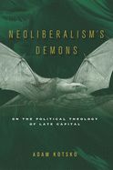 Portada de Neoliberalism's Demons: On the Political Theology of Late Capital