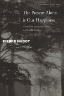 Portada de The Present Alone Is Our Happiness: Conversations with Jeannie Carlier and Arnold I. Davidson