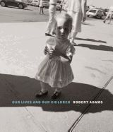 Portada de Robert Adams: Our Lives and Our Children: Photographs Taken Near the Rocky Flats Nuclear Weapons Plant 1979-1983