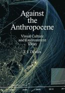 Portada de Against the Anthropocene: Visual Culture and Environment Today