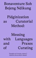 Portada de Pidginization as Curatorial Method: Messing with Languages and Praxes of Curating