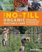 Portada de The No-Till Organic Vegetable Farm: How to Start and Run a Profitable Market Garden That Builds Health in Soil, Crops, and Communities