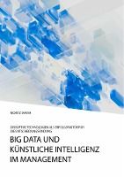 Portada de Big Data und künstliche Intelligenz im Management. Disruptive Technologien als Erfolgsfaktor für die Entscheidungsfindung