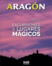 Portada de EXCURSIONES A LUGARES MAGICOS -ARAGON SUA