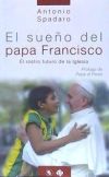 SUEÑO DEL PAPA FRANCISCO, EL. EL ROSTRO FUTURO DE LA IGLESIA