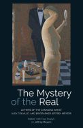 Portada de The Mystery of the Real: Letters of the Canadian Artist Alex Colville and Biographer Jeffrey Meyers