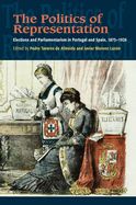 Portada de The Politics of Representation: Elections and Parliamentarism in Portugal and Spain, 1875-1926