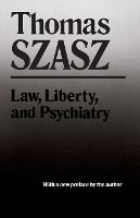 Portada de Law, Liberty, and Psychiatry: An Inquiry Into the Social Uses of Mental Health Practices