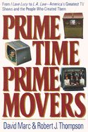 Portada de Prime Time, Prime Movers: From I Love Lucy to L.A. Law--America's Greatest TV Shows and the People Who Created Them